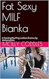 Fat Sexy MILF Bianka: A Feeding/Stuffing Lesbian Erotica by Mollycoddles