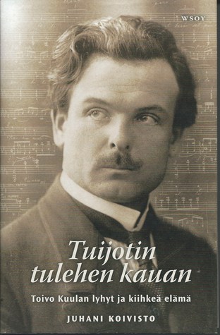 Tuijotin tulehen kauan. Toivo Kuulan lyhyt ja kiihkeä elämä (Hardcover)