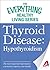 Thyroid Disease: Hypothyroidism: The most important information you need to improve your health (The Everything® Healthy Living Series)