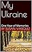 My Ukraine: One Year of Mem...