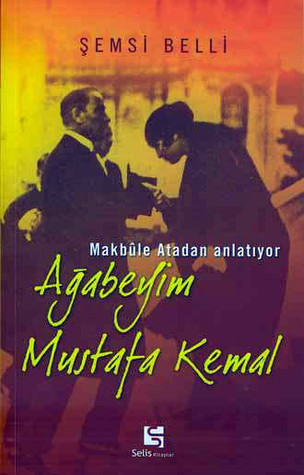 Ağabeyim Mustafa Kemal - Makbule Atadan Anlatıyor (Paperback)