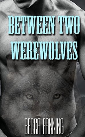 Between Two Werewolves (Kindle Edition)