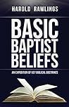 Basic Baptist Beliefs: An Exposition of Key Biblical Doctines