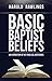 Basic Baptist Beliefs: An Exposition of Key Biblical Doctines