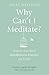 Why Can't I Meditate?: how ...