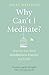 Why Can't I Meditate?: how to get your mindfulness practice on track