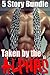 5 Story Taken by the Alphas BUNDLE (Alpha Male Taboo Older Man Younger Woman Shifter Military Erotic Menage Romance)