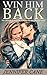 Win Him Back: The Ultimate Collection to Have Him Begging For More