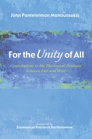 For the Unity of All: Contributions to the Theological Dialogue between East and West (Paperback)