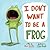 I Don't Want to Be a Frog