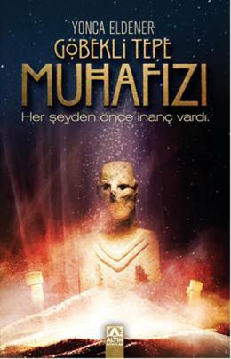 Göbekli Tepe Muhafızı - Her Şeyden Önce İnanç Vardı (Paperback)