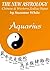 AQUARIUS THE NEW ASTROLOGY - CHINESE AND WESTERN ZODIAC SIGNS: THE NEW ASTROLOGY BY SUN SIGN