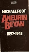 Aneurin Bevan. Vol 1: 1897-1945