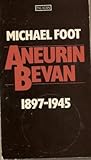 Aneurin Bevan. Vol 1: 1897-1945