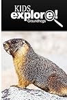 Groundhogs - Kids Explore: Animal books nonfiction - books ages 5-6