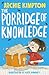 The Porridge of Knowledge by Archie Kimpton