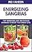 Sangrias Book: Top, Best and Energizing Beverages that You Would Love to Drink and will Find almost in Every Nightclub and Restaurant