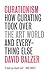 Curationism: How Curating Took Over the Art World and Everything Else