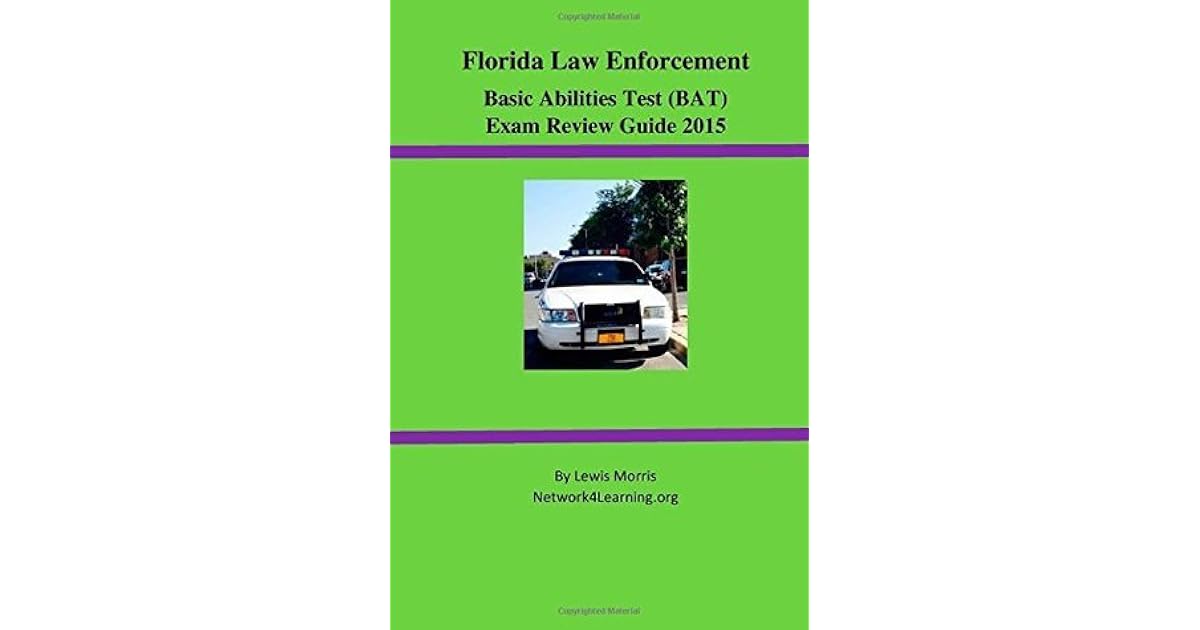 Florida Law Enforcement Basic Abilities Test (Bat) Exam Review Guide by