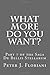 What More Do You Want? by Peter J. Floriani