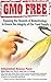 GMO Free: Exposing the Hazards of Biotechnology to Ensure the Integrity of Our Food Supply
