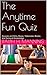 The ANYTIME Fun QUIZ: Films, Music, Television, Books, General Knowledge.