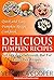 Delicious Pumpkin Recipes: Quick and Easy Pumpkin Recipe Cookbook (Easy Natural Recipes 2)