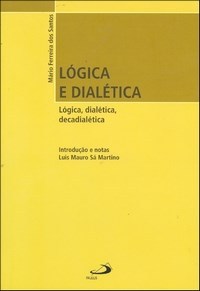 Lógica e Dialética - Lógica, Dialética. Decadialética - Col. - Filosofia