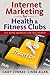 Internet Marketing for Health & Fitness Clubs by Casey Conrad