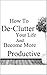 How To De-Clutter Your Life And Become More Productive: A concise guide to spring-cleaning your life.
