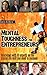 Mental Toughness for Entrepreneurs: Exclusive Interviews With 10 Experts On The Critical Life Skill You Need to Succeed