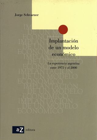 Implantación de un Modelo Económico: la Experiencia Argentina entre 1975 y el 2000