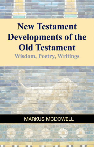 New Testament Developments of the Old Testament: Wisdom, Poetry, Writings