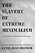 The Slavery of Extreme Mini...