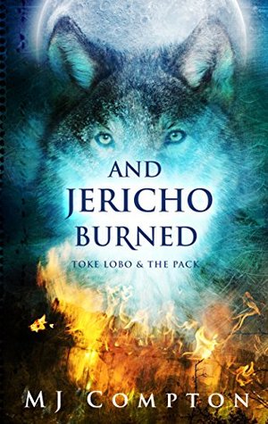 And Jericho Burned (Toke Lobo & the Pack #2)