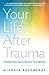 Your Life After Trauma: Powerful Practices to Reclaim Your Identity