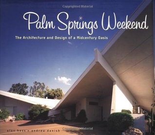 Palm Springs Weekend: The Architecture and Design of a Midcentury Oasis (Hardcover)