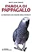 Parola di pappagallo: Le risposte dei nostri amici pennuti (Gli animali e noi) (Italian Edition)
