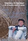 Stanley Krippner: A Life of Dreams Myths and Visions - Essays on HIs Contributions and Influence Stanley Krippner: A Life of Dreams Myths and Visions - Essays on HIs Contributions and Influence