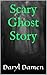 Scary Ghost Story