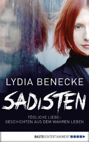 Sadisten: Tödliche Liebe - Geschichten aus dem wahren Leben (Kindle Edition)