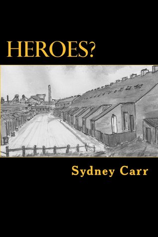 Heroes?: Four months of dramatic events that engulf one family in 1950s Ashington