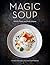 Magic Soup: Food for Health and Happiness