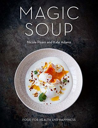 Magic Soup: Food for Health and Happiness (Kindle Edition)
