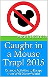 Escape from the Mouse Trap! 2015: Orlando Activities to Escape from Walt Disney World