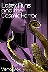 Latex Nuns and the Cosmic Horror - Part 1 Latex Nuns and the Cosmic Horror - Part 1