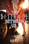 The Distance Between Us by Kasie West The Distance Between Us by Kasie West