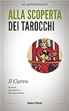 Il Carro negli Arcani Maggiori dei Tarocchi: Simboli Significati e Corrispondenze (Alla scoperta dei Tarocchi Vol. 7) (Italian Edition)