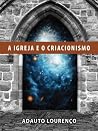 A Igreja e o Criacionismo (Portuguese Edition) A Igreja e o Criacionismo (Portuguese Edition)