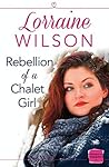 Rebellion of a Chalet Girl by Lorraine   Wilson